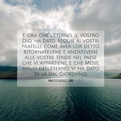 Picture 07 - Giosué 22:4 RIV - E ora che l’Eterno, il vostro Dio, ha dato - Bible Verse Picture