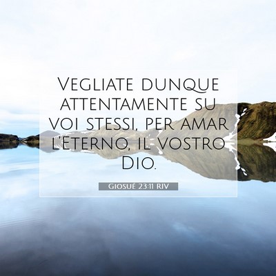 Picture 07 - Giosué 23:11 RIV - Vegliate dunque attentamente su voi stessi, per - Bible Verse Picture