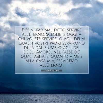 Picture 07 - Giosué 24:15 RIV - E se vi par mal fatto servire all’Eterno, - Bible Verse Picture