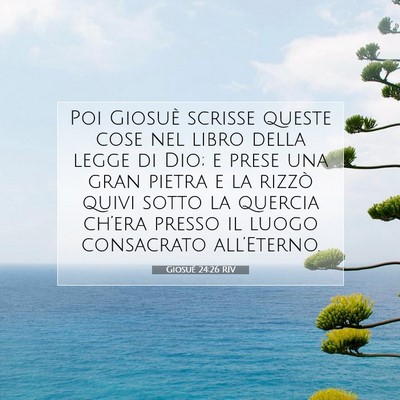 Picture 07 - Giosué 24:26 RIV - Poi Giosuè scrisse queste cose nel libro della - Bible Verse Picture