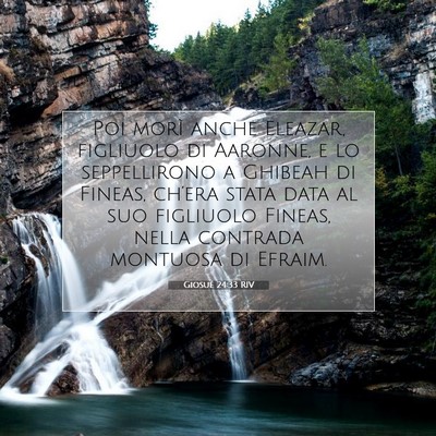 Picture 07 - Giosué 24:33 RIV - Poi morì anche Eleazar, figliuolo di Aaronne, e - Bible Verse Picture
