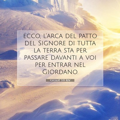 Picture 07 - Giosué 3:11 RIV - ecco, l’arca del patto del Signore di tutta la - Bible Verse Picture