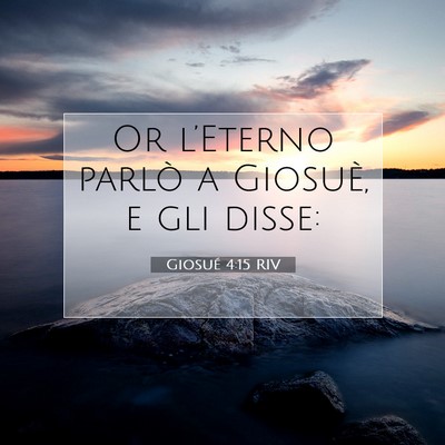 Picture 07 - Giosué 4:15 RIV - Or l’Eterno parlò a Giosuè, e gli - Bible Verse Picture