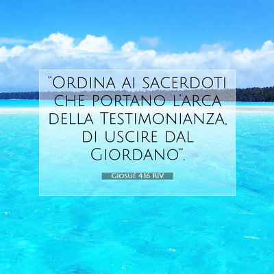 Picture 07 - Giosué 4:16 RIV - “Ordina ai sacerdoti che portano l’arca della - Bible Verse Picture