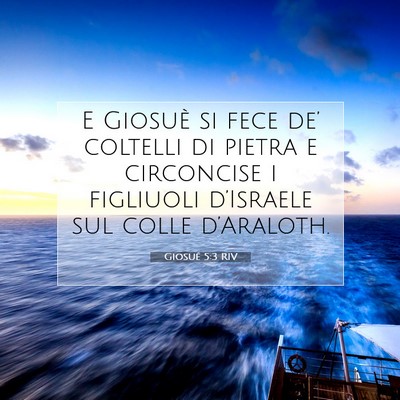 Picture 07 - Giosué 5:3 RIV - E Giosuè si fece de’ coltelli di pietra e - Bible Verse Picture