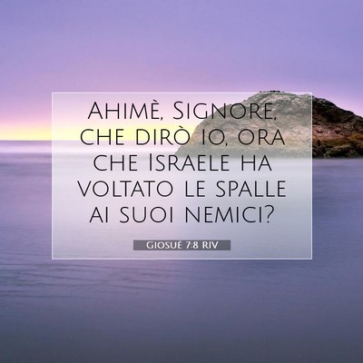 Picture 07 - Giosué 7:8 RIV - Ahimè, Signore, che dirò io, ora che Israele ha - Bible Verse Picture