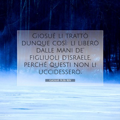 Picture 07 - Giosué 9:26 RIV - Giosuè li trattò dunque così: li liberò dalle - Bible Verse Picture