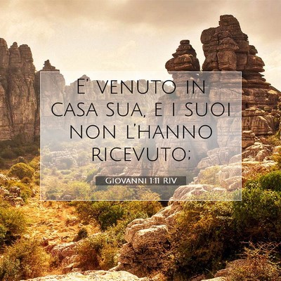 Picture 07 - Giovanni 1:11 RIV - E’ venuto in casa sua, e i suoi non l’hanno - Bible Verse Picture