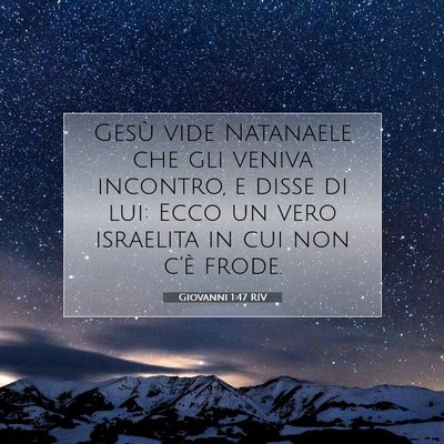 Picture 07 - Giovanni 1:47 RIV - Gesù vide Natanaele che gli veniva incontro, e - Bible Verse Picture