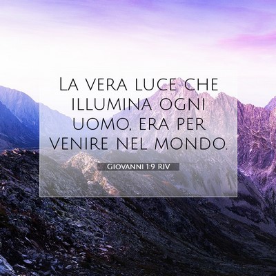 Picture 07 - Giovanni 1:9 RIV - La vera luce che illumina ogni uomo, era per - Bible Verse Picture