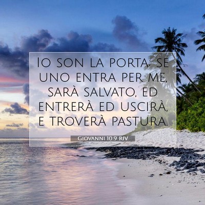 Picture 07 - Giovanni 10:9 RIV - Io son la porta; se uno entra per me, sarà - Bible Verse Picture