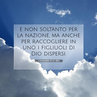 Picture 07 - Giovanni 11:52 RIV - e non soltanto per la nazione, ma anche per - Bible Verse Picture