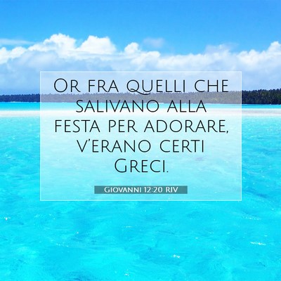 Picture 07 - Giovanni 12:20 RIV - Or fra quelli che salivano alla festa per - Bible Verse Picture