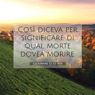Picture 07 - Giovanni 12:33 RIV - Così diceva per significare di qual morte dovea - Bible Verse Picture