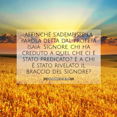 Picture 07 - Giovanni 12:38 RIV - affinché s’adempisse la parola detta dal - Bible Verse Picture