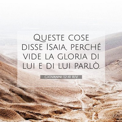 Picture 07 - Giovanni 12:41 RIV - Queste cose disse Isaia, perché vide la gloria - Bible Verse Picture