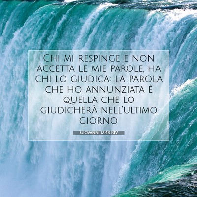 Picture 07 - Giovanni 12:48 RIV - Chi mi respinge e non accetta le mie parole, ha - Bible Verse Picture