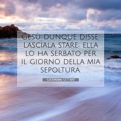 Picture 07 - Giovanni 12:7 RIV - Gesù dunque disse: Lasciala stare; ella lo ha - Bible Verse Picture
