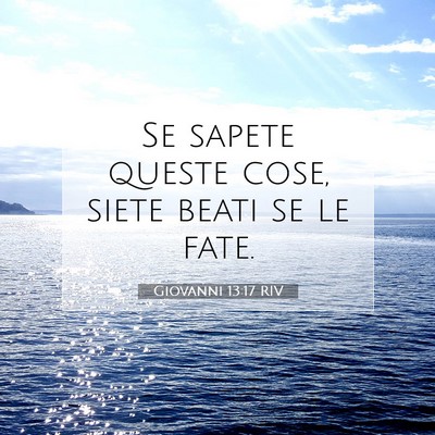 Picture 07 - Giovanni 13:17 RIV - Se sapete queste cose, siete beati se le - Bible Verse Picture
