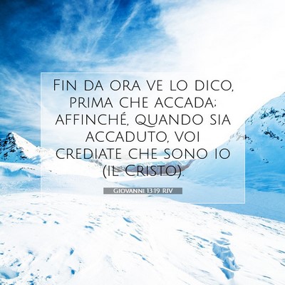 Picture 07 - Giovanni 13:19 RIV - Fin da ora ve lo dico, prima che accada; - Bible Verse Picture