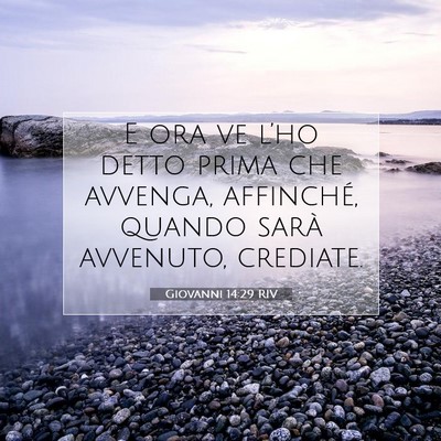 Picture 07 - Giovanni 14:29 RIV - E ora ve l’ho detto prima che avvenga, - Bible Verse Picture
