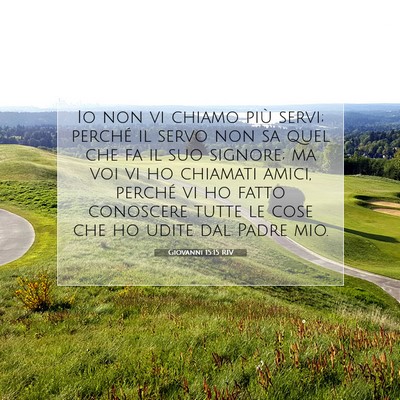 Picture 07 - Giovanni 15:15 RIV - Io non vi chiamo più servi; perché il servo non - Bible Verse Picture
