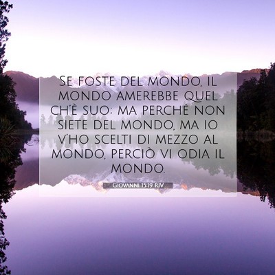 Picture 07 - Giovanni 15:19 RIV - Se foste del mondo, il mondo amerebbe quel - Bible Verse Picture