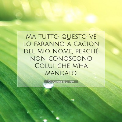 Picture 07 - Giovanni 15:21 RIV - Ma tutto questo ve lo faranno a cagion del mio - Bible Verse Picture