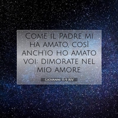 Picture 07 - Giovanni 15:9 RIV - Come il Padre mi ha amato, così anch’io ho - Bible Verse Picture