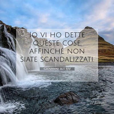 Picture 07 - Giovanni 16:1 RIV - Io vi ho dette queste cose, affinché non siate - Bible Verse Picture