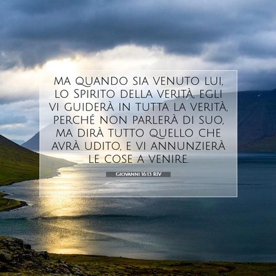 Picture 07 - Giovanni 16:13 RIV - ma quando sia venuto lui, lo Spirito della - Bible Verse Picture