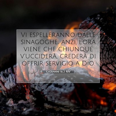 Picture 07 - Giovanni 16:2 RIV - Vi espelleranno dalle sinagoghe; anzi, l’ora - Bible Verse Picture