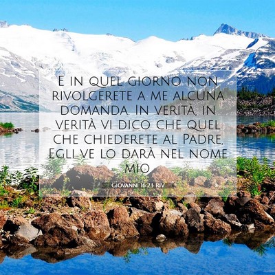 Picture 07 - Giovanni 16:23 RIV - E in quel giorno non rivolgerete a me alcuna - Bible Verse Picture