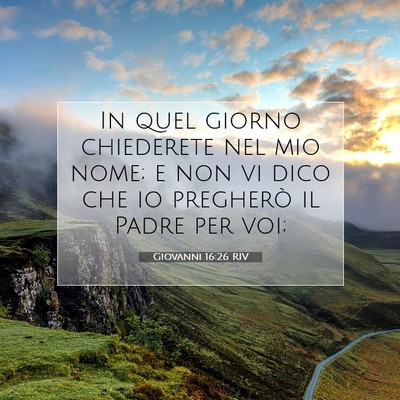 Picture 07 - Giovanni 16:26 RIV - In quel giorno chiederete nel mio nome; e non vi - Bible Verse Picture