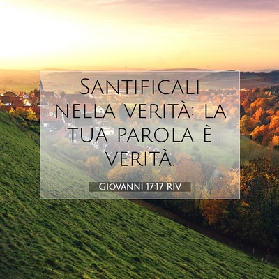 Picture 07 - Giovanni 17:17 RIV - Santificali nella verità: la tua parola è - Bible Verse Picture