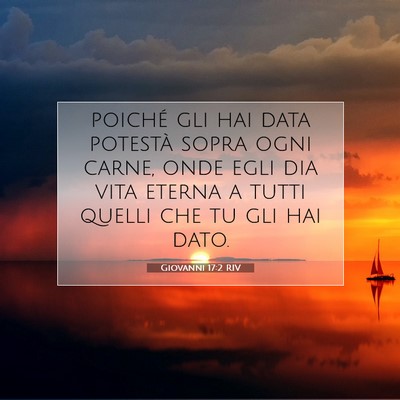 Picture 07 - Giovanni 17:2 RIV - poiché gli hai data potestà sopra ogni carne, - Bible Verse Picture