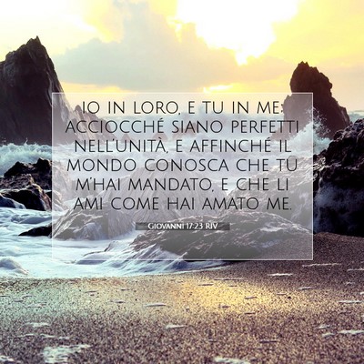 Picture 07 - Giovanni 17:23 RIV - io in loro, e tu in me; acciocché siano perfetti - Bible Verse Picture