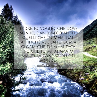 Picture 07 - Giovanni 17:24 RIV - Padre, io voglio che dove son io, siano meco - Bible Verse Picture