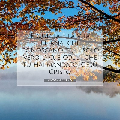 Picture 07 - Giovanni 17:3 RIV - E questa è la vita eterna: che conoscano te, il - Bible Verse Picture
