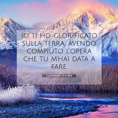 Picture 07 - Giovanni 17:4 RIV - Io ti ho glorificato sulla terra, avendo compiuto - Bible Verse Picture