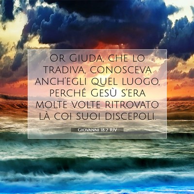 Picture 07 - Giovanni 18:2 RIV - Or Giuda, che lo tradiva, conosceva anch’egli - Bible Verse Picture