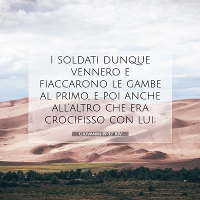 Picture 07 - Giovanni 19:32 RIV - I soldati dunque vennero e fiaccarono le gambe al - Bible Verse Picture