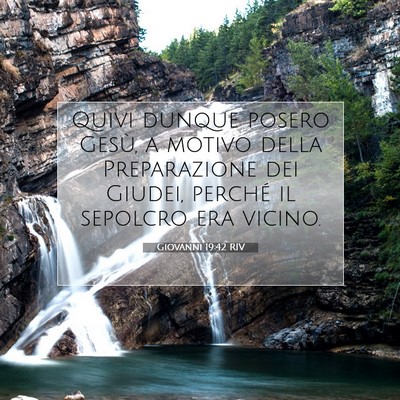 Picture 07 - Giovanni 19:42 RIV - Quivi dunque posero Gesù, a motivo della - Bible Verse Picture