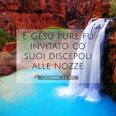 Picture 07 - Giovanni 2:2 RIV - E Gesù pure fu invitato co’ suoi discepoli - Bible Verse Picture
