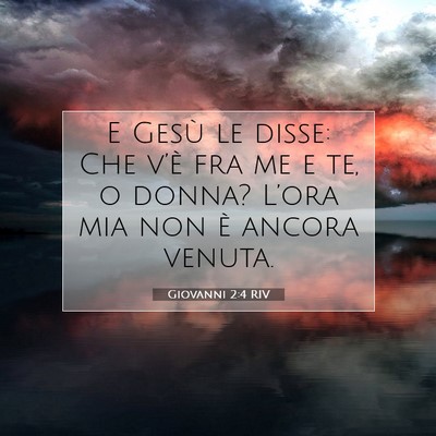 Picture 07 - Giovanni 2:4 RIV - E Gesù le disse: Che v’è fra me e te, o - Bible Verse Picture