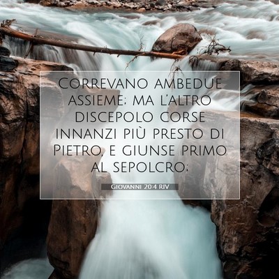Picture 07 - Giovanni 20:4 RIV - Correvano ambedue assieme; ma l’altro discepolo - Bible Verse Picture
