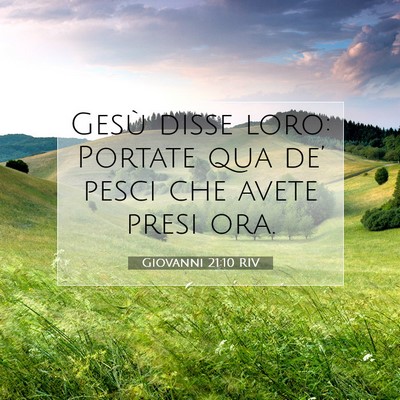 Picture 07 - Giovanni 21:10 RIV - Gesù disse loro: Portate qua de’ pesci che - Bible Verse Picture