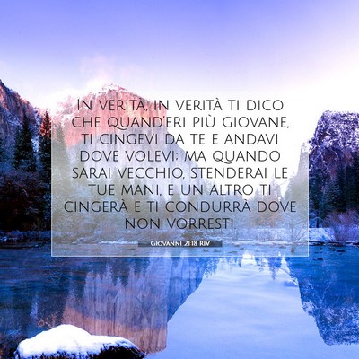 Picture 07 - Giovanni 21:18 RIV - In verità, in verità ti dico che quand’eri - Bible Verse Picture