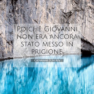 Picture 07 - Giovanni 3:24 RIV - Poiché Giovanni non era ancora stato messo in - Bible Verse Picture