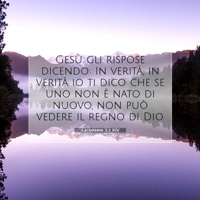 Picture 07 - Giovanni 3:3 RIV - Gesù gli rispose dicendo: In verità, in verità - Bible Verse Picture